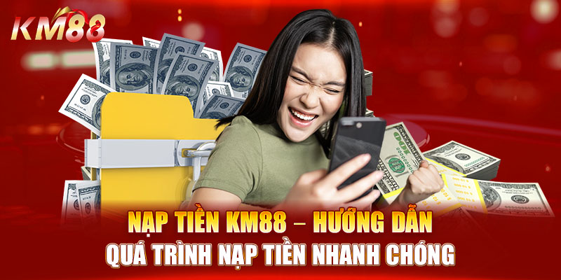 phương thức nạp tiền Km88