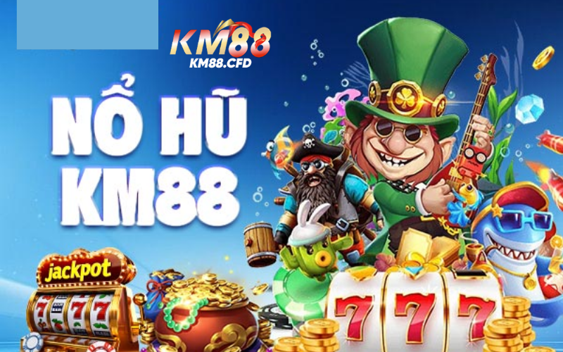 Nổ hũ - Slot game đổi thưởng cực khủng tại Km88