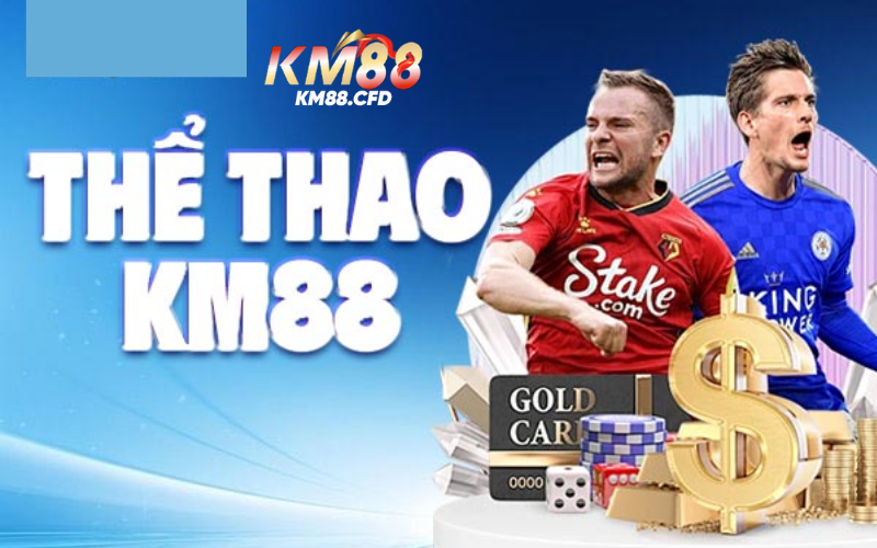 cá cược thể thao đổi thưởng siêu hot tại Km88